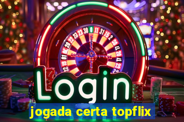 jogada certa topflix